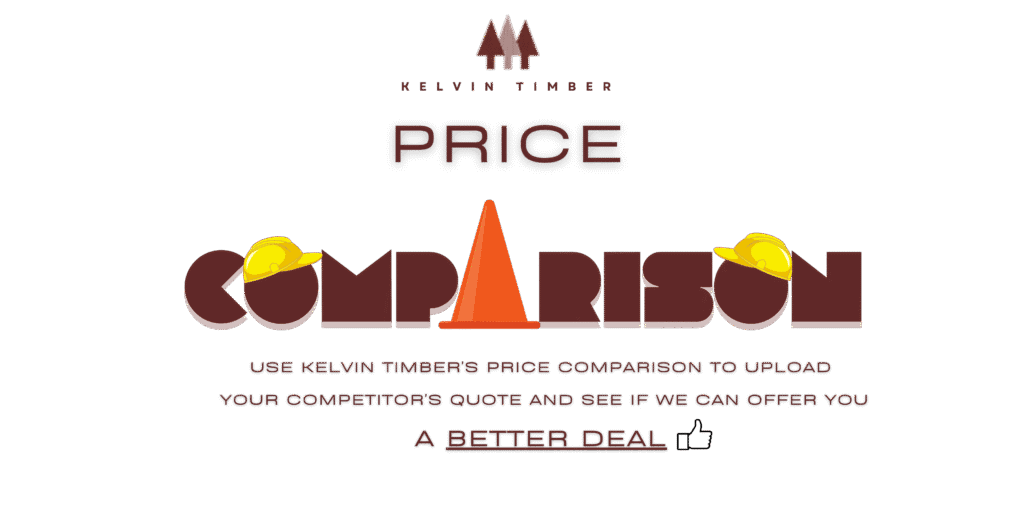 Use Kelvin Timber's Price Checker to upload your competitor's quote and see if we can offer you a better deal on quality timber and building supplies. Fast response, no guarantees – just great value.